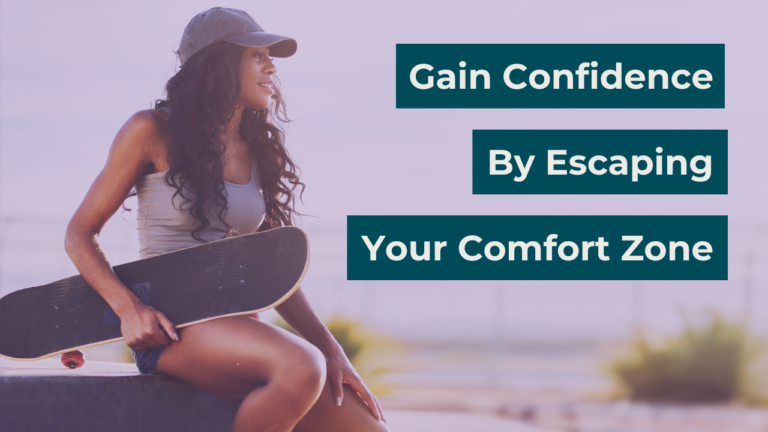 Gain Confidence by Escaping Your Comfort Zone